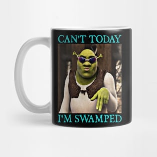 Shrek Can't Today I'm Swamped Mug